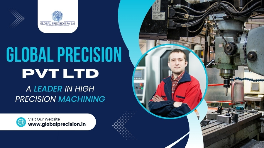 Global Precision Pvt Ltd A Leader in High Precision Machining